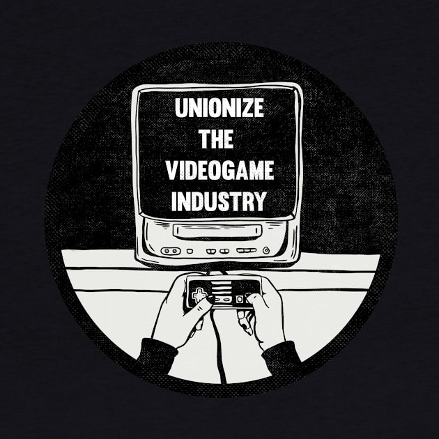 UNIONIZE THE VIDEOGAME INDUSTRY by TriciaRobinsonIllustration